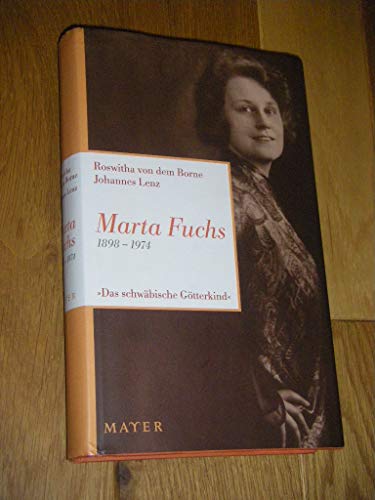 Marta Fuchs 1898-1974: "Das schwäbische Götterkind" Marta Fuchs 1898-1974: "Das schwäbische Götterkind"