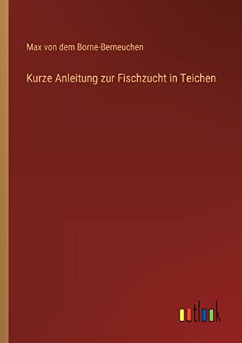 Kurze Anleitung zur Fischzucht in Teichen von Outlook Verlag