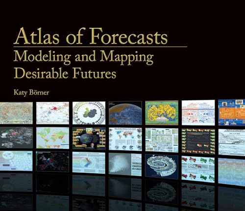 Atlas of Forecasts: Modeling and Mapping Desirable Futures von The MIT Press