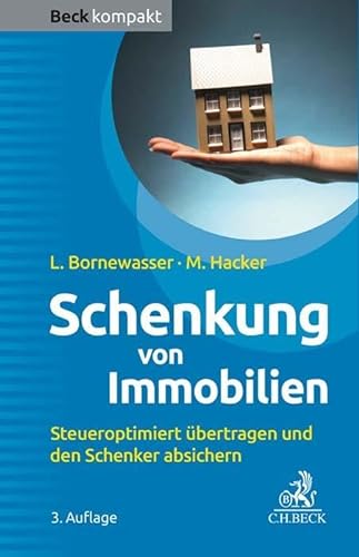 Schenkung von Immobilien: Grundbesitz steueroptimiert übertragen und den Schenker absichern (Beck kompakt) von C.H.Beck