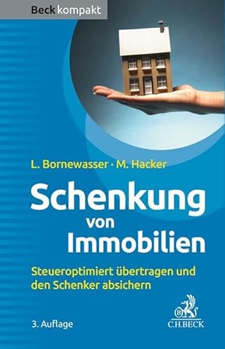 Schenkung von Immobilien: Grundbesitz steueroptimiert übertragen und den Schenker absichern (Beck kompakt)