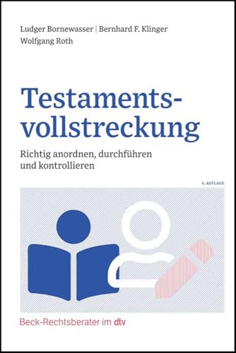 Testamentsvollstreckung: Richtig anordnen, durchführen und kontrollieren (Beck-Rechtsberater im dtv) von dtv Verlagsgesellschaft