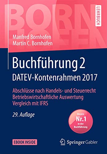 Buchführung 2 DATEV-Kontenrahmen 2017: Abschlüsse nach Handels- und Steuerrecht ― Betriebswirtschaftliche Auswertung ― Vergleich mit IFRS (Bornhofen Buchführung 2 LB) von Springer