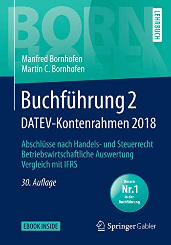 Buchführung 2 DATEV-Kontenrahmen 2018: Abschlüsse nach Handels- und Steuerrecht ― Betriebswirtschaftliche Auswertung ― Vergleich mit IFRS (Bornhofen Buchführung 2 LB)