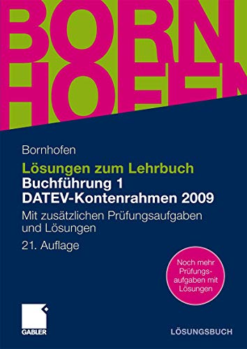 Lösungen zum Lehrbuch Buchführung 1 DATEV-Kontenrahmen 2009: Mit zusätzlichen Prüfungsaufgaben und Lösungen Lösungen zum Lehrbuch Buchführung 1 DATEV-Kontenrahmen 2009: Mit zusätzlichen Prüfungsaufgaben und Lösungen