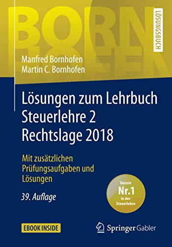 Lösungen zum Lehrbuch Steuerlehre 2 Rechtslage 2018: Mit zusätzlichen Prüfungsaufgaben und Lösungen (Bornhofen Steuerlehre 2 LÖ)