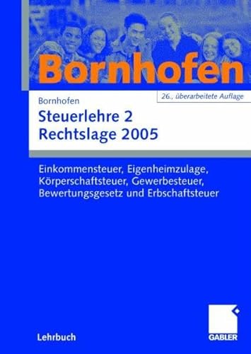 Steuerlehre 2 Rechtslage 2005: Einkommensteuer, Eigenheimzulage, Körperschaftsteuer, Gewerbesteuer, Bewertungsgesetz und Erbschaftsteuer von Gabler Verlag
