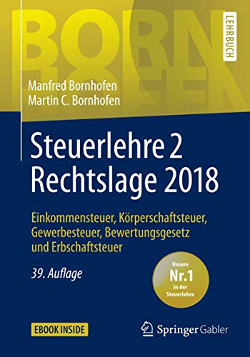 Steuerlehre 2 Rechtslage 2018: Einkommensteuer, Körperschaftsteuer, Gewerbesteuer, Bewertungsgesetz und Erbschaftsteuer (Bornhofen Steuerlehre 2 LB)