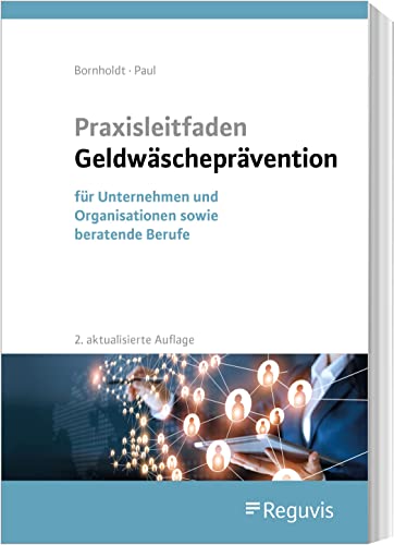 Praxisleitfaden Geldwäscheprävention: für Unternehmen und Organisationen sowie beratende Berufe von Reguvis Fachmedien GmbH