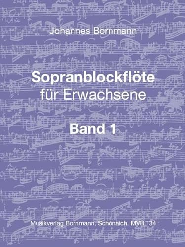 Sopranblockflöte für Erwachsene Bd. 1: Grundlagen, Lehrgang, Literatur