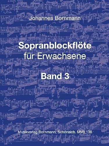 Sopranblockflöte für Erwachsene Bd. 3: Grundlagen, Lehrgang, Literatur von Musikverlag Bornmann