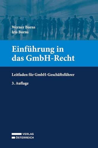 Einführung in das GmbH-Recht: Leitfaden für GmbH-Geschäftsführer Einführung in das GmbH-Recht: Leitfaden für GmbH-Geschäftsführer von Verlag Österreich