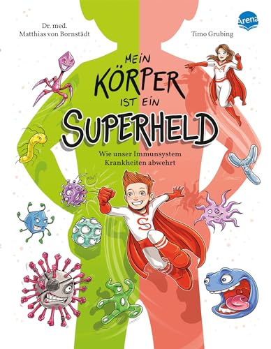 Mein Körper ist ein Superheld. Wie unser Immunsystem Krankheiten abwehrt: Alltagswissen mit Gesundheitstipps für Kinder ab 7 und älter