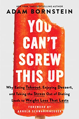 You Can’t Screw This Up: Why Eating Takeout, Enjoying Dessert, and Taking the Stress out of Dieting Leads to Weight Loss That Lasts You Can’t Screw This Up: Why Eating Takeout, Enjoying Dessert, and Taking the Stress out of Dieting Leads to Weight Loss That Lasts