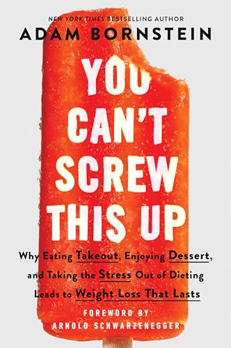 You Can't Screw This Up: Why Eating Takeout, Enjoying Dessert, and Taking the Stress out of Dieting Leads to Weight Loss That Lasts von William Morrow Paperbacks