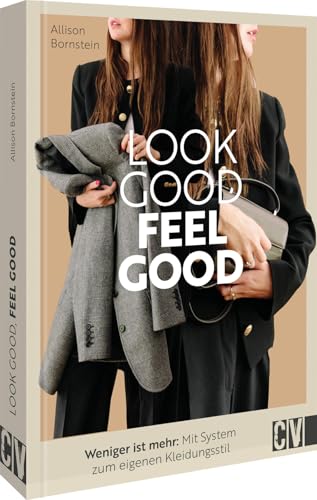 Look good, feel good: Weniger ist mehr: Mit System zum eigenen Kleidungsstil von Christophorus Verlag