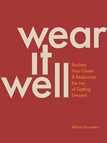 Wear It Well: Reclaim Your Closet and Rediscover the Joy of Getting Dressed von Chronicle Prism