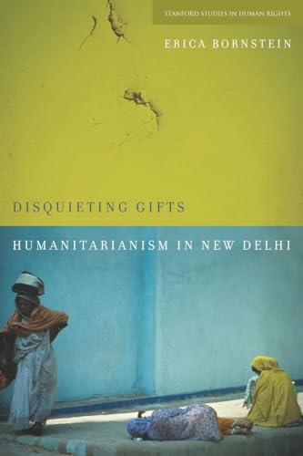 Disquieting Gifts: Humanitarianism in New Delhi (Stanford Studies in Human Rights)