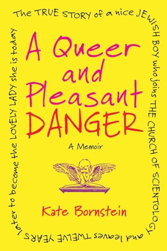 A Queer and Pleasant Danger: The true story of a nice Jewish boy who joins the Church of Scientology, and lea ves twelve years later to become the lovely lady she is today