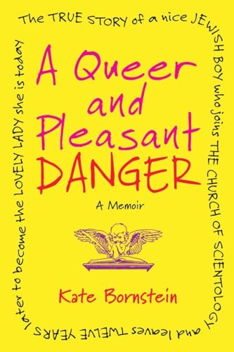 A Queer and Pleasant Danger: The true story of a nice Jewish boy who joins the Church of Scientology, and leaves twelve years later to become the lovely lady she is today