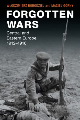 Forgotten Wars: Central and Eastern Europe, 1912-1916 (Studies in the Social and Cultural History of Modern Warfare) von Cambridge University Press