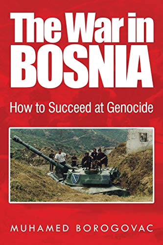 The War in Bosnia: How to Succeed at Genocide von Xlibris Us