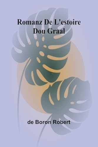 Romanz De L'estoire Dou Graal von Alpha Edition