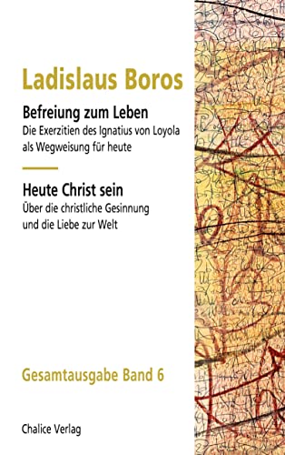 Befreiung zum Leben: Ignatius von Loyola | Heute Christ sein: Gesamtausgabe Band 6 von Chalice