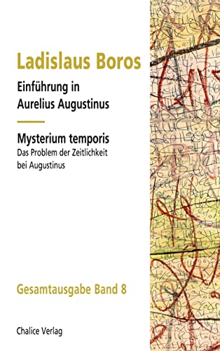 Einführung in Aurelius Augustinus | Mysterium temporis: Das Problem der Zeitlichkeit bei Augustinus: Gesamtausgabe Band 8