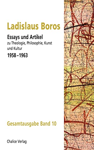 Essays und Artikel zu Theologie, Philosophie, Kunst und Kultur 1958–1963: Gesamtausgabe Band 10 von Chalice
