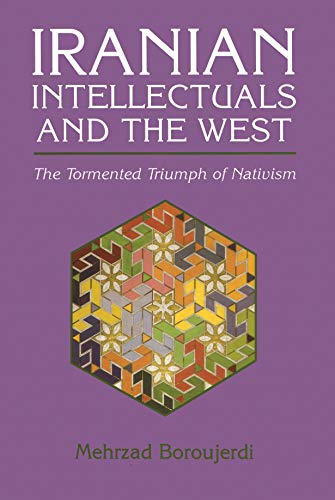 Iranian Intellectuals and the West: The Tormented Triumph of Nativism (Mohamed El-Hindi Series on Arab Culture and Islamic Civilization) von Syracuse University Press