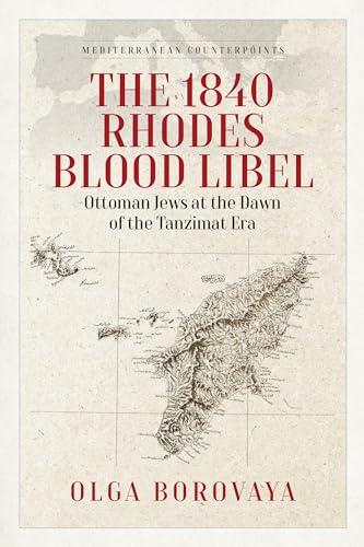 The 1840 Rhodes Blood Libel: Ottoman Jews at the Dawn of the Tanzimat Era (Mediterranean Counterpoints, 1) von Berghahn Books