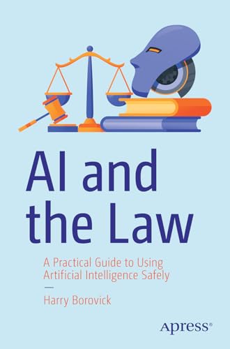 AI and the Law: A Practical Guide to Using Artificial Intelligence Safely von Apress