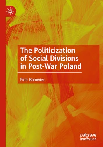 The Politicization of Social Divisions in Post-War Poland von Palgrave Macmillan