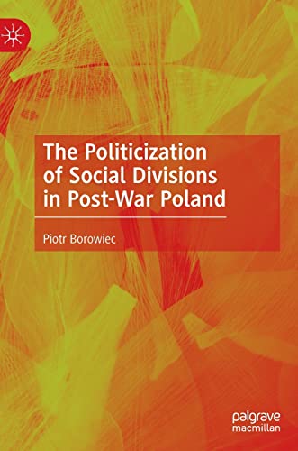 The Politicization of Social Divisions in Post-War Poland von Palgrave Macmillan