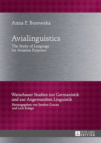 Avialinguistics: The Study of Language for Aviation Purposes (Warschauer Studien zur Germanistik und zur Angewandten Linguistik, Band 29) von Lang, Peter GmbH
