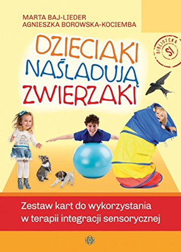 Dzieciaki nasladuja zwierzaki: Zestaw kart do terapii integracji sensorycznej