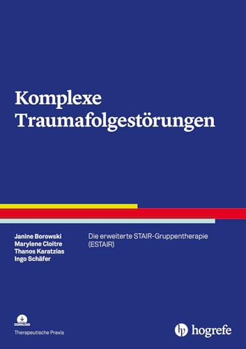 Komplexe Traumafolgestörungen: Die erweiterte STAIR-Gruppentherapie (ESTAIR) (Therapeutische Praxis) von Hogrefe Verlag