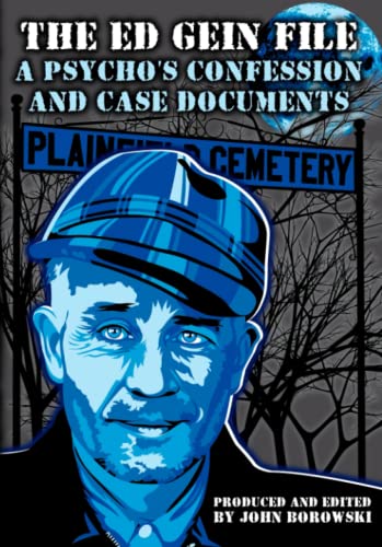 The Ed Gein File: A Psycho's Confession and Case Documents