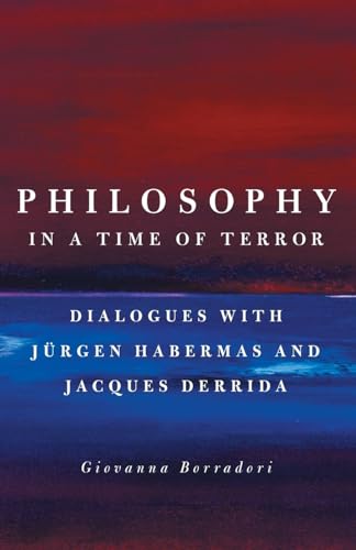 Philosophy in a Time of Terror: Dialogues with Jurgen Habermas and Jacques Derrida