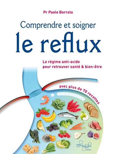 Comprendre et soigner le reflux - Le Régime anti-acide pour retrouver santé & bien-être von TCHOU