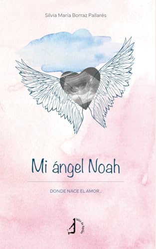 Mi ángel Noah: Donde nace el amor Mi ángel Noah: Donde nace el amor von Talón de Aquiles