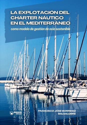 La explotación del Chárter Náutico en el Mediterráneo como modelo de gestión de ocio sostenible von Wanceulen