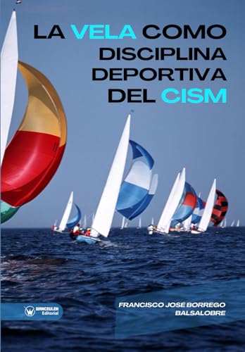 La vela como disciplina deportiva dentro del Consejo Internacional de Deportes Militares von Editorial Wanceulen
