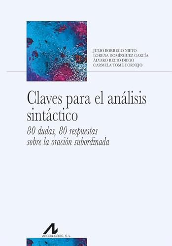 Claves para el análisis sintáctico: 80 dudas, 80 respuestas sobre la oración subordinada (Bibliotheca Philologica) von Arco Libros - La Muralla, S.L.
