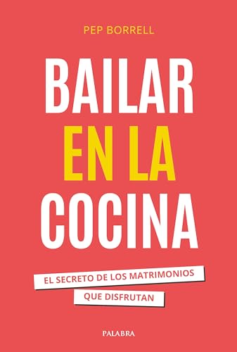 Bailar en la cocina: El secreto de los matrimonios que disfrutan (Educación y familia) von Palabra