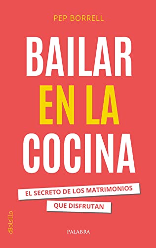 Bailar en la cocina: El secreto de los matrimonios que disfrutan (dBolsillo, Band 934) von EDICIONES PALABRA, S.A.