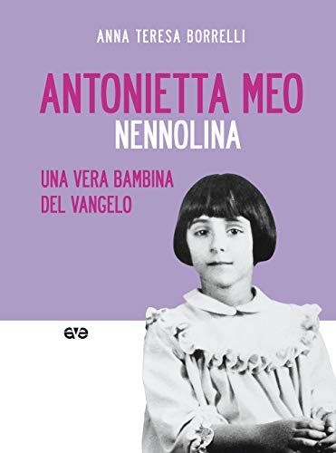 Antonietta Meo. Nennolina. Una vera bambina del Vangelo (Scuola di santità) von AVE