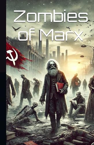 Zombies of Marx: The Return of Practical Reason von Independently published