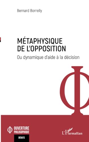 Métaphysique de l'opposition: Ou dynamique d'aide à la décision von Editions L'Harmattan